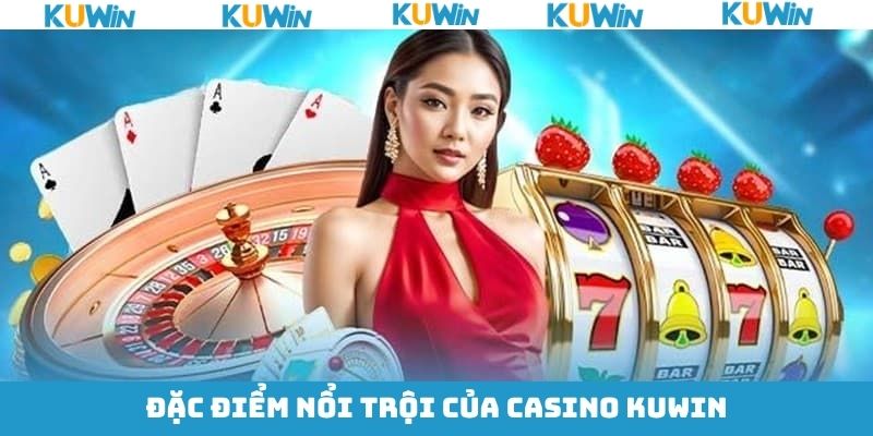 Những ưu điểm mà sân chơi casino KUwin sở hữu