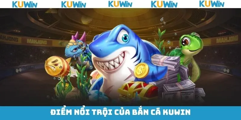 Những ưu điểm hấp dẫn trong game bắn cá KUwin Những ưu điểm hấp dẫn trong game bắn cá KUwin