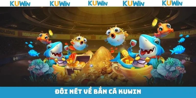 Sức hấp dẫn trong game bắn cá KUwin Sức hấp dẫn trong game bắn cá KUwin