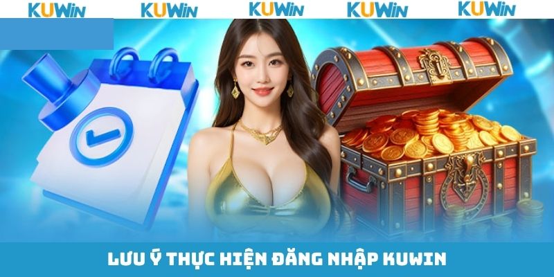 Các lưu ý khi tiến hành đăng nhập tài khoản KUwin thành công Các lưu ý khi tiến hành đăng nhập tài khoản KUwin thành công