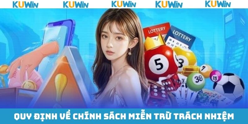 Nắm rõ một số quy tắc về chính sách miễn trừ trách nhiệm KUwin Nắm rõ một số quy tắc về chính sách miễn trừ trách nhiệm KUwin