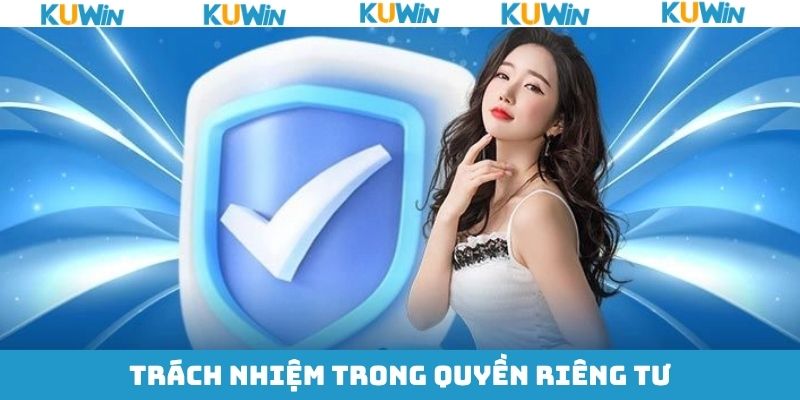 Trách nhiệm của hội viên trong quyền lợi riêng tư tại Kuwin