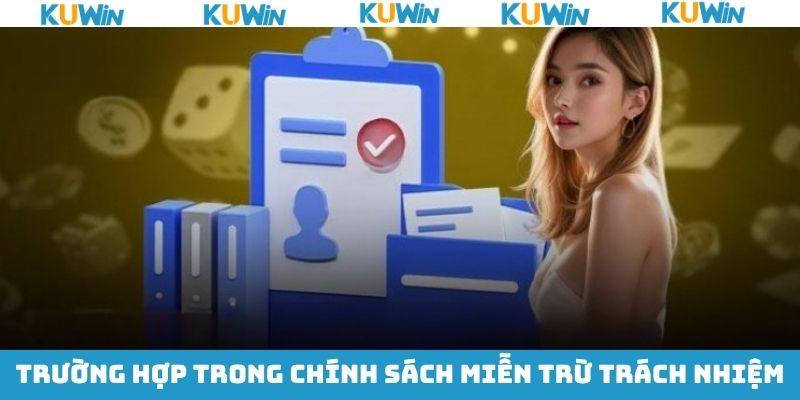 Miễn Trừ Trách Nhiệm KUwin - Những Quy Định Hội Viên Nên Nhớ Những trường hợp khi miễn trừ trách nhiệm hội viên cần nắm