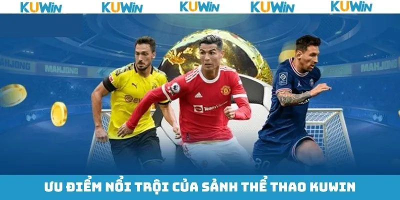 Những ưu điểm hấp dẫn về sảnh mục thể thao tại KUwin